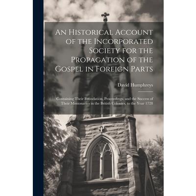 An Historical Account of the Incorporated Society for the Propagation of the Gospel in Foreign Parts