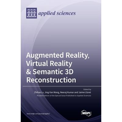 Augmented Reality, Virtual Reality & Semantic 3D Reconstruction