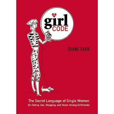 Girl Code: The Secret Language of Single Women (on Dating, Sex, Shopping and Hon