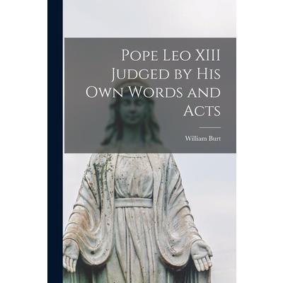 Pope Leo XIII Judged by His Own Words and Acts
