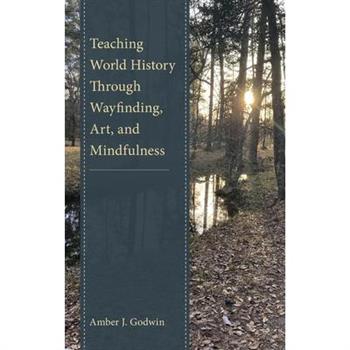 Teaching World History Through Wayfinding, Art, and Mindfulness
