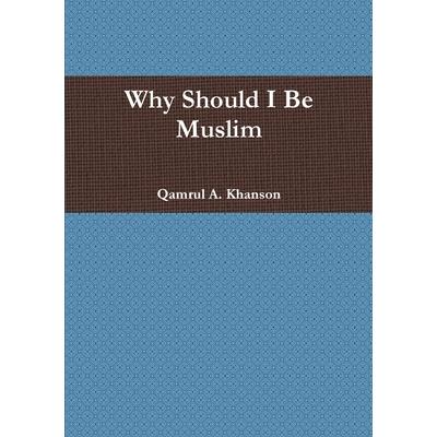 Why Should I Be Muslim