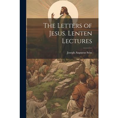 The Letters of Jesus. Lenten Lectures
