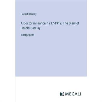 A Doctor in France, 1917-1919; The Diary of Harold Barclay