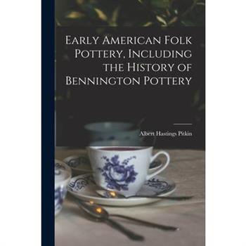 Early American Folk Pottery, Including the History of Bennington Pottery