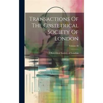 Transactions Of The Obstetrical Society Of London; Volume 38