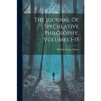 The Journal Of Speculative Philosophy, Volumes 1-15