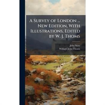 A Survey of London ... New Edition, With Illustrations, Edited by W. J. Thoms