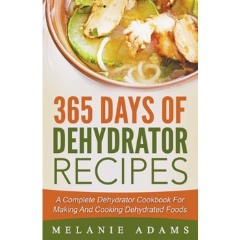 365 Days Of Dehydrator Recipes