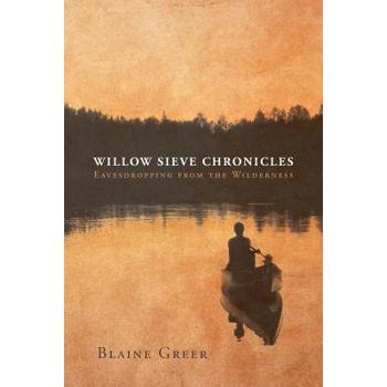 Willow Sieve Chronicles-Eavesdropping from the Wilderness