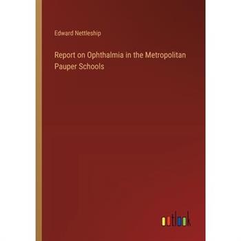 Report on Ophthalmia in the Metropolitan Pauper Schools