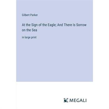 At the Sign of the Eagle; And There Is Sorrow on the Sea