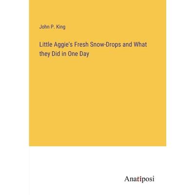 Little Aggie’s Fresh Snow-Drops and What they Did in One Day