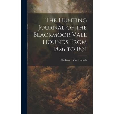 The Hunting Journal of the Blackmoor Vale Hounds From 1826 to 1831