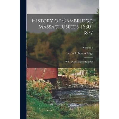 History of Cambridge, Massachusetts. 1630-1877
