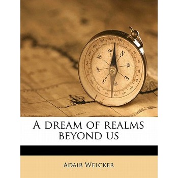 A Dream of Realms Beyond Us