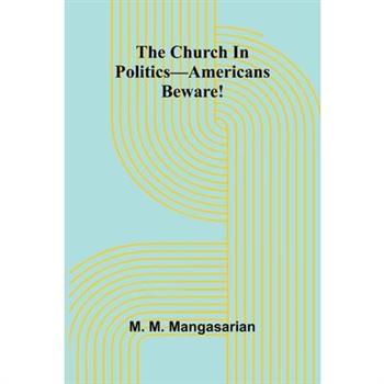 The Church In Politics-Americans Beware!