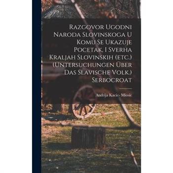 Razgovor Ugodni Naroda Slovinskoga U Komu Se Ukazuje Pocetak, I Sverha Kraljah Slovinskih (etc.) (untersuchungen ?ber Das Slavische Volk.) Serbocroat