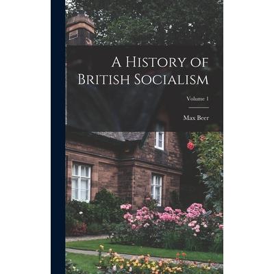 A History of British Socialism; Volume 1