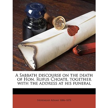 A Sabbath Discourse on the Death of Hon. Rufus Choate, Together with the Address at His Funeral