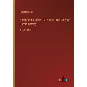 A Doctor in France, 1917-1919; The Diary of Harold Barclay