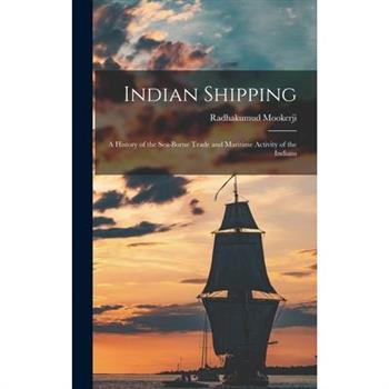 Indian Shipping; a History of the Sea-borne Trade and Maritime Activity of the Indians