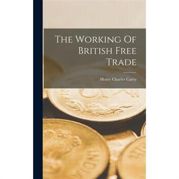 The Working Of British Free Trade The Working Of British Free Trade