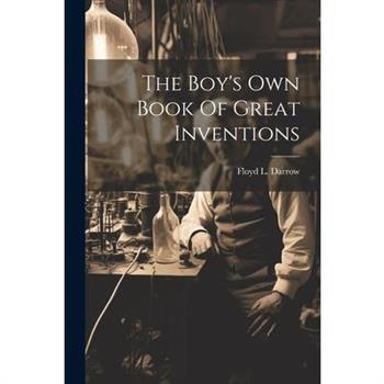 The Boy's Own Book Of Great Inventions