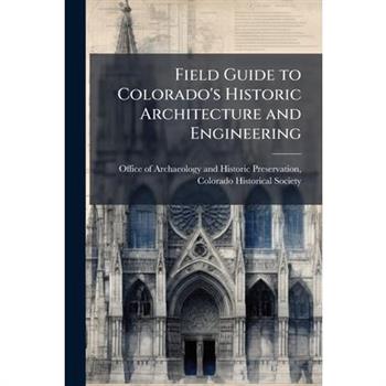 Field Guide to Colorado's Historic Architecture and Engineering