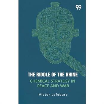 The Riddle Of The Rhine Chemical Strategy In Peace And War