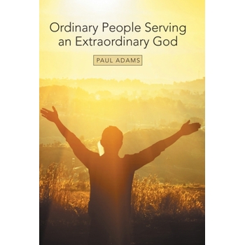 Ordinary People Serving an Extraordinary God