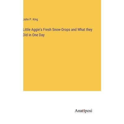 Little Aggie's Fresh Snow-Drops and What they Did in One Day