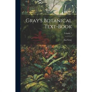 Gray’s Botanical Text-Book; Volume 1