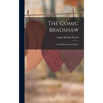 The Comic Bradshaw; Or, Bubbles From the Boiler