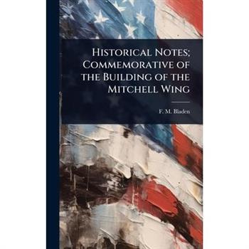Historical Notes; Commemorative of the Building of the Mitchell Wing