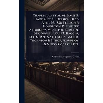 Charles Lux et al. vs. James B. Haggin et al. Opinion Filed April 26, 1886. Stetson & Houghton, Plaintiffs’ Attorneys. McAllister & Berin, of Counsel. Louis T. Haggin, Defendant’s Attorney. Garber, Th