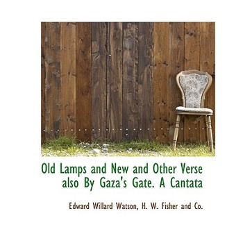 Old Lamps and New and Other Verse Also by Gaza’s Gate. a Cantata