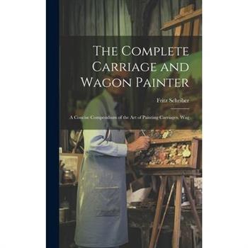 The Complete Carriage and Wagon Painter