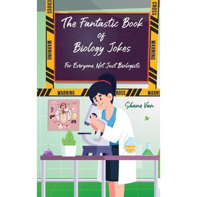 The Fantastic Book of Biology Jokes; For Everyone not just Biologists