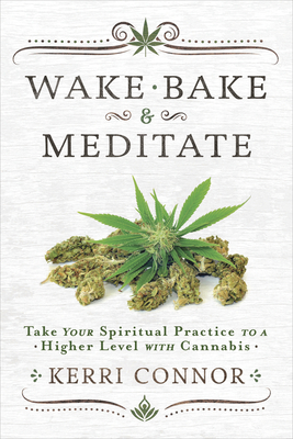 Wake Bake & MeditateTake Your Spiritual Practice to a Higher Level with Cannabis