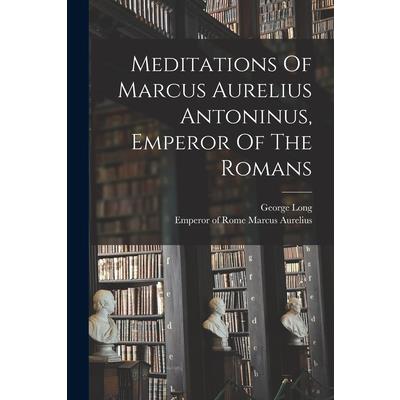 Meditations Of Marcus Aurelius Antoninus, Emperor Of The Romans