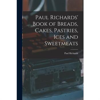 Paul Richards' Book of Breads, Cakes, Pastries, Ices and Sweetmeats