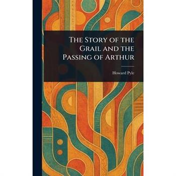 The Story of the Grail and the Passing of Arthur