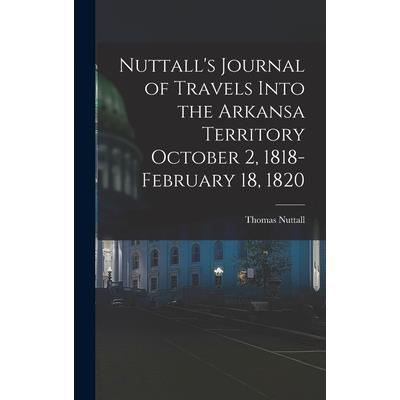 Nuttall’s Journal of Travels Into the Arkansa Territory October 2, 1818-February 18, 1820