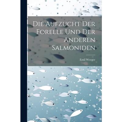 Die Aufzucht Der Forelle Und Der Anderen Salmoniden