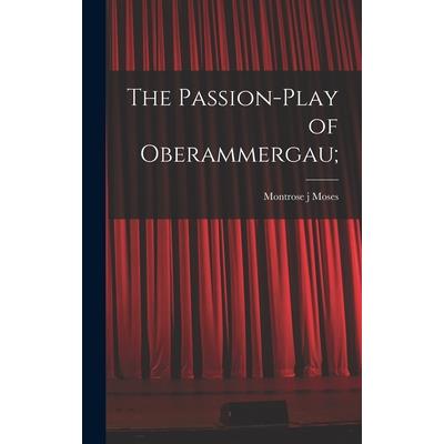 The Passion-play of Oberammergau; The Passion-play of Oberammergau;