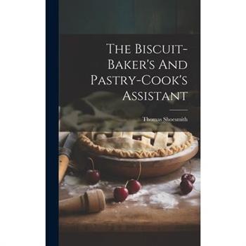 The Biscuit-baker's And Pastry-cook's Assistant