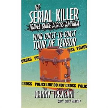 The Serial Killer Travel Guide Across America