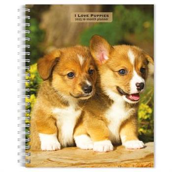 I Love Puppies 2025 6 X 7.75 Inch Spiral-Bound Wire-O Weekly Engagement Planner Calendar New Full-Color Image Every Week