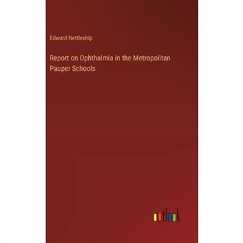 Report on Ophthalmia in the Metropolitan Pauper Schools
